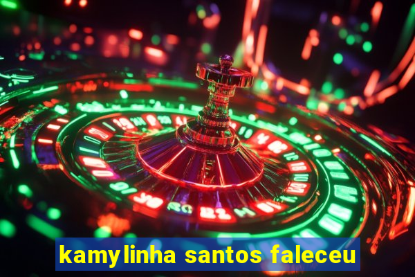 kamylinha santos faleceu